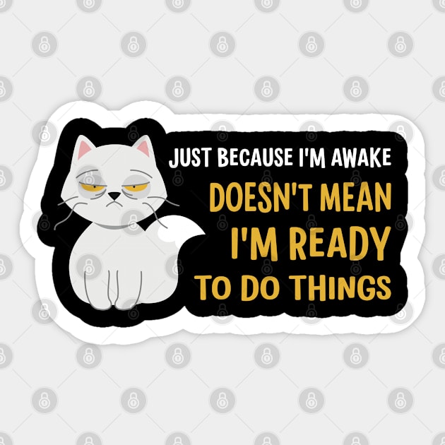 Just Because I'm Awake Doesn't Mean I'm Ready To Do Things Sticker by AgataMaria